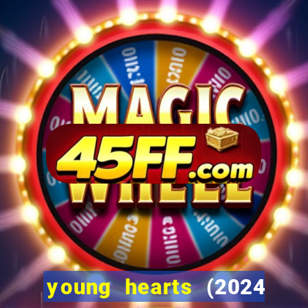 young hearts (2024 assistir online gratis)